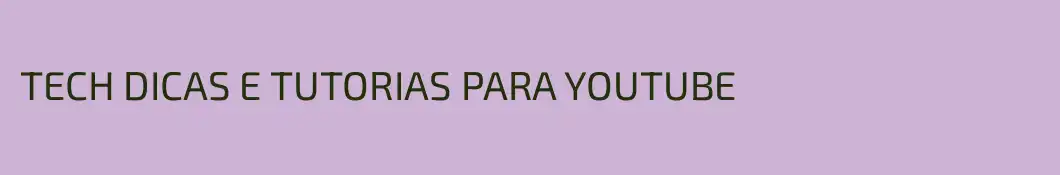 TECH DICAS E TUTORIAS PARA YOUTUBE